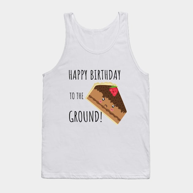 Happy Birthday To The Ground! Tank Top by deftdesigns